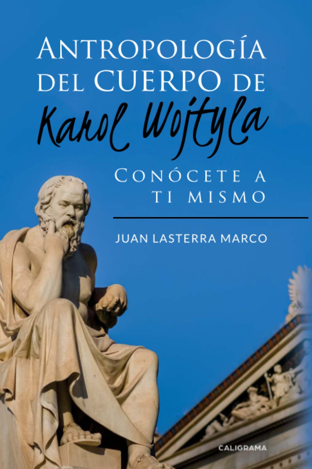 Antropología del cuerpo de Karol Wojtyla: Conócete a ti mismo (Caligrama) Philosophy
