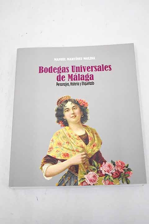Bodegas universales de Málaga: Personajes, historia y etiquetado book