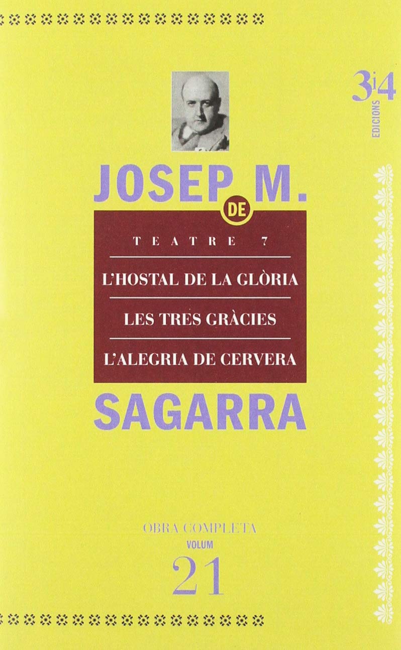 Teatre 7. L'hostal de la glòria, Les tres gràcies, L'alegria de Cervera (Obra Completa de Josep Maria de Sagarra, Band 21) Drama