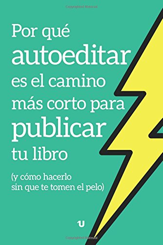Por qué autoeditar es el camino más corto para publicar tu libro: (y cómo hacerlo sin que te tomen el pelo) Contemporary literature