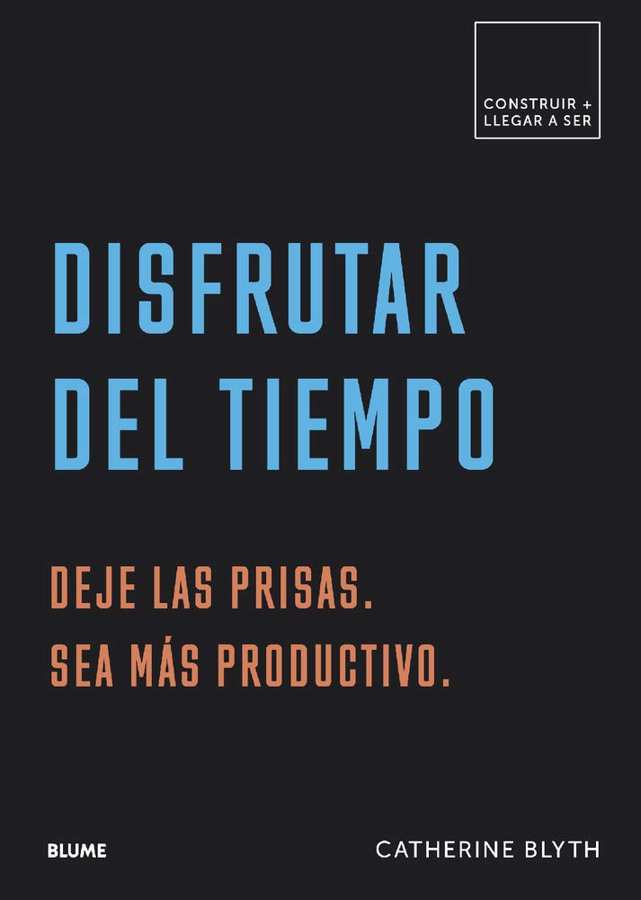 Disfrutar del Tiempo: Deje Las Prisas. Sea Más Productivo (Construir + llegar a ser) Business, Finance & Career