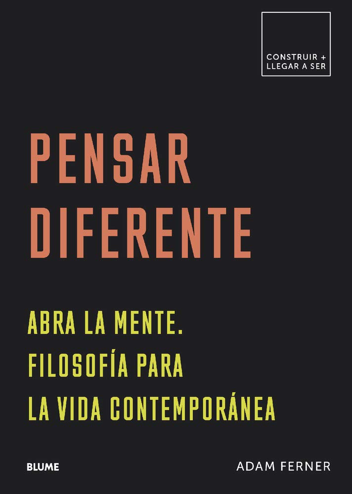 Pensar Diferente: Abra La Mente. Filosofía Para La Vida Contemporánea (Construir + llegar a ser) Philosophy