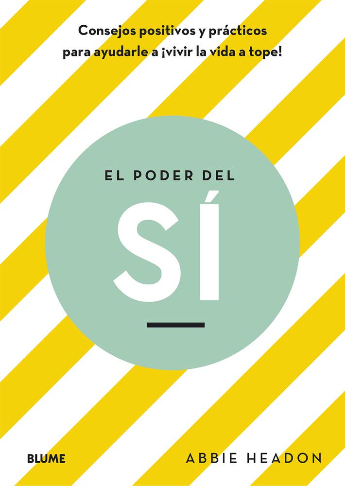 El Poder del Sí: Consejos Positivos Y Prácticos Para Ayudarle a Vivir La Vida a Tope Lifestyle