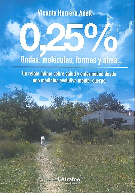 0,25% ondas, moléculas, formas y almo : un relato íntimo sobre la salud y enfermedad desde una medicina evolutiva mente-cuerpo Learning & Reference