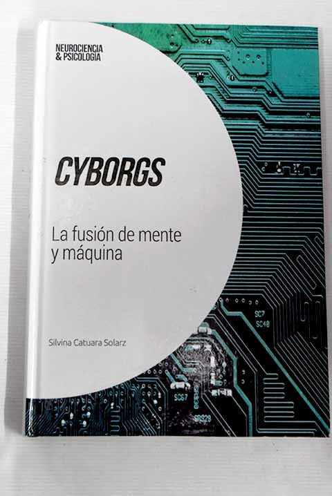 Cyborgs.: La fusión de mente y máquina (Neurociencia&Psicología, Band 32) Books