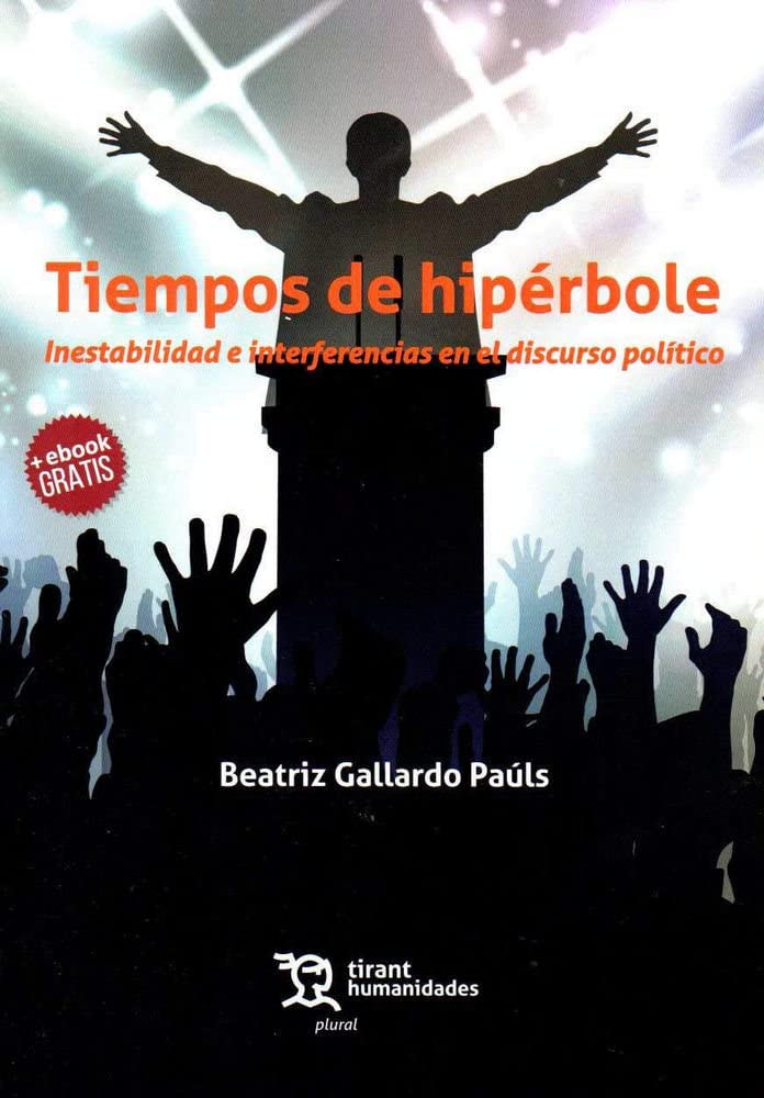 Tiempos de hipérbole : inestabilidad e interferencias en el discurso político (Plural, Band 1) Philosophy