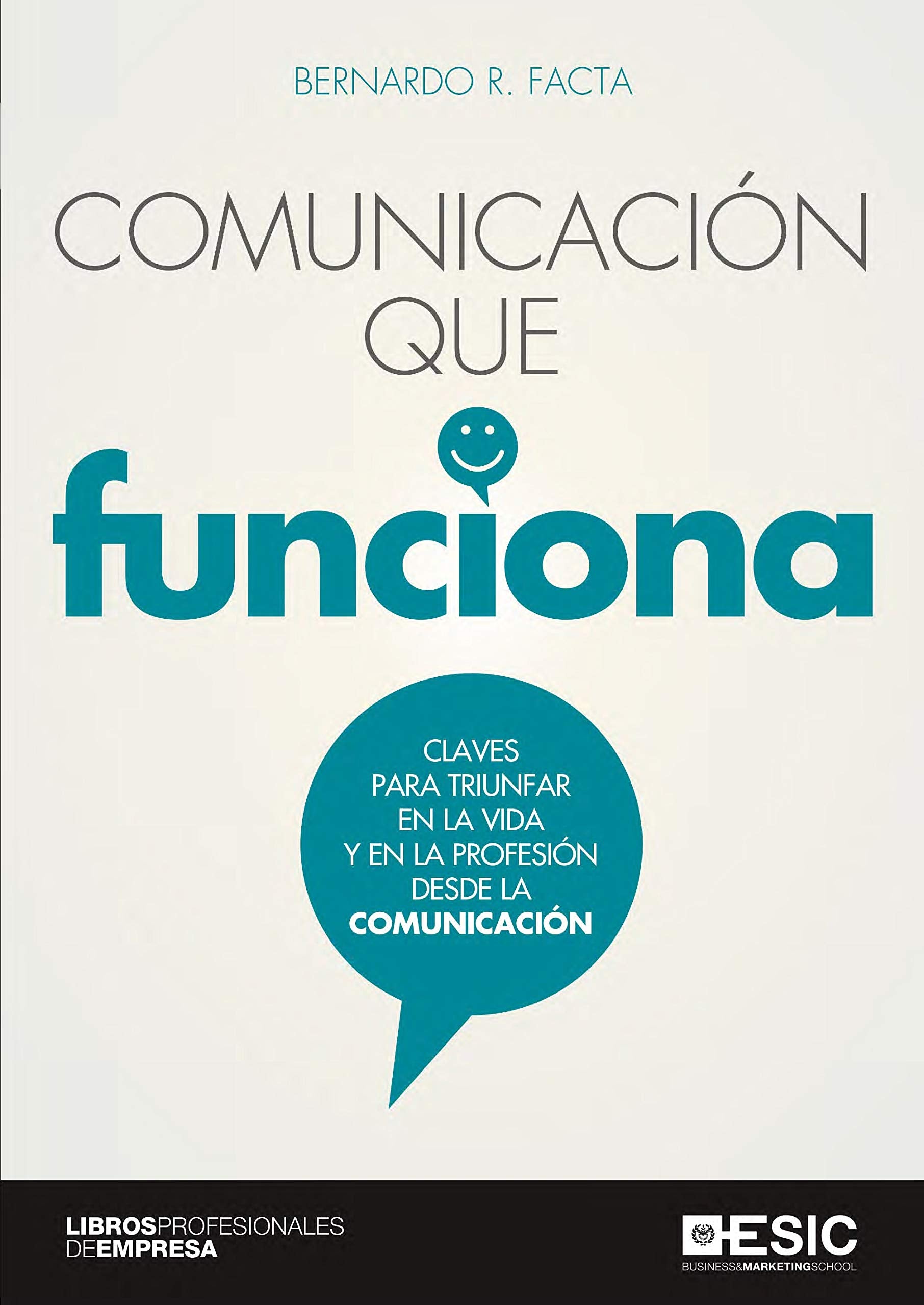 Comunicación que funciona : claves para triunfar en la vida y en la profesión desde la comunicación Books
