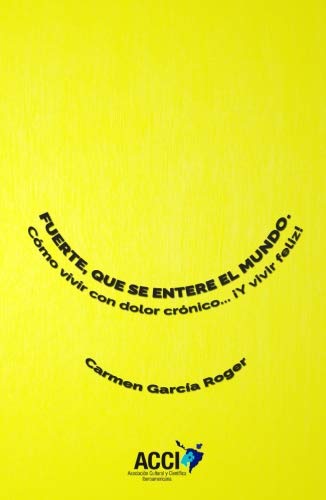 Fuerte, que se entere el mundo: Como vivir con dolor crónico… ¡y vivir feliz! book