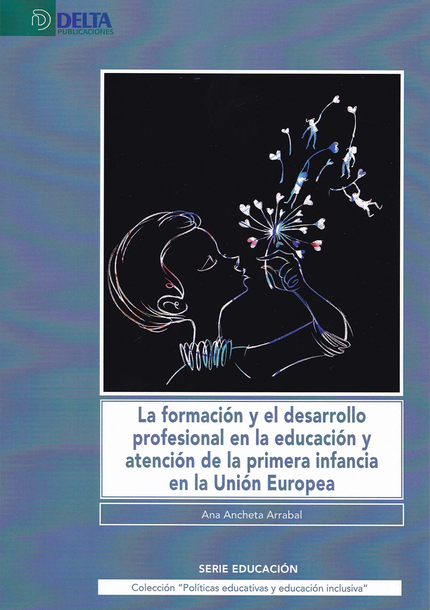 LA FORMACION Y EL DESARROLLO PROFESIONAL EN LA EDUCACION Y ATENCION DE LA PRIMERA INFANCIA EN LA UNION EUROPEA (Políticas educativas y educación inclusiva, Band 2) Books