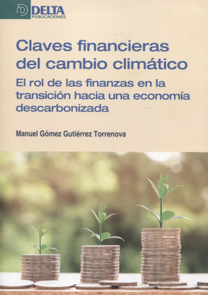 CLAVES FINANCIERAS DEL CAMBIO CLIMÁTICO: El rol de las finanzas en la transición hacia una economía descarbonizada Books