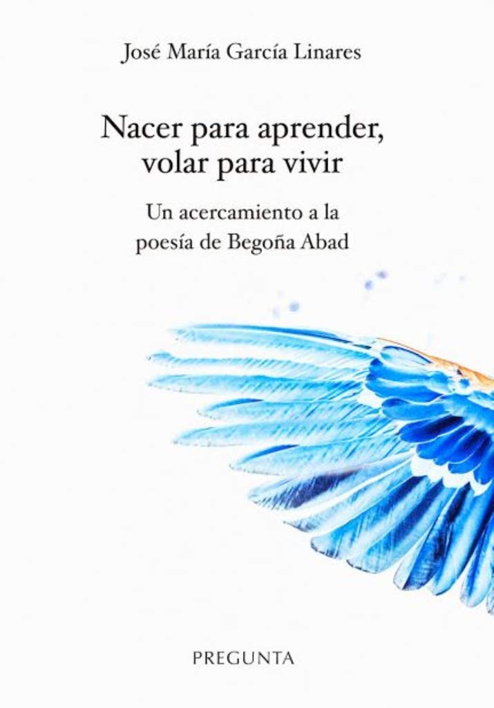 Nacer para aprender, volar para vivir: Un acercamiento a la poesía de Begoña Abad Books