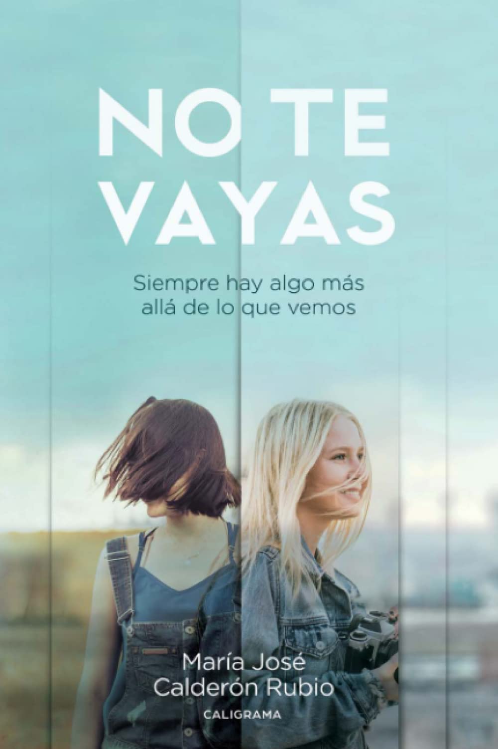 NO TE VAYAS: Siempre hay algo más allá de lo que vemos (Caligrama) Contemporary Romance