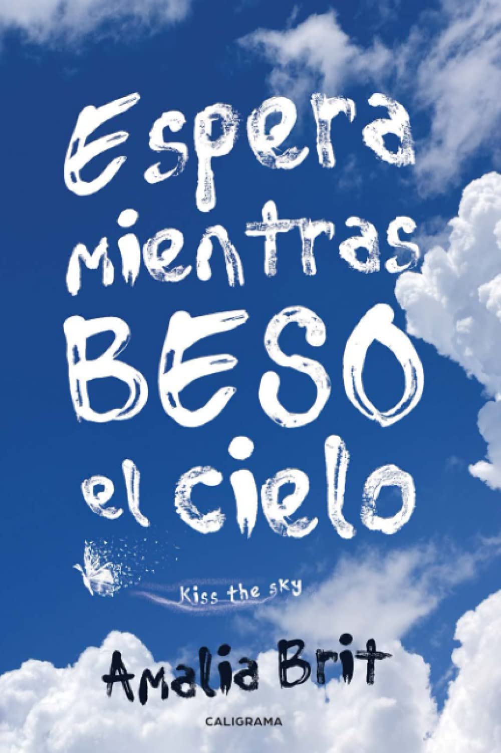 Espera mientras beso el cielo: Kiss the sky (Caligrama) Contemporary literature