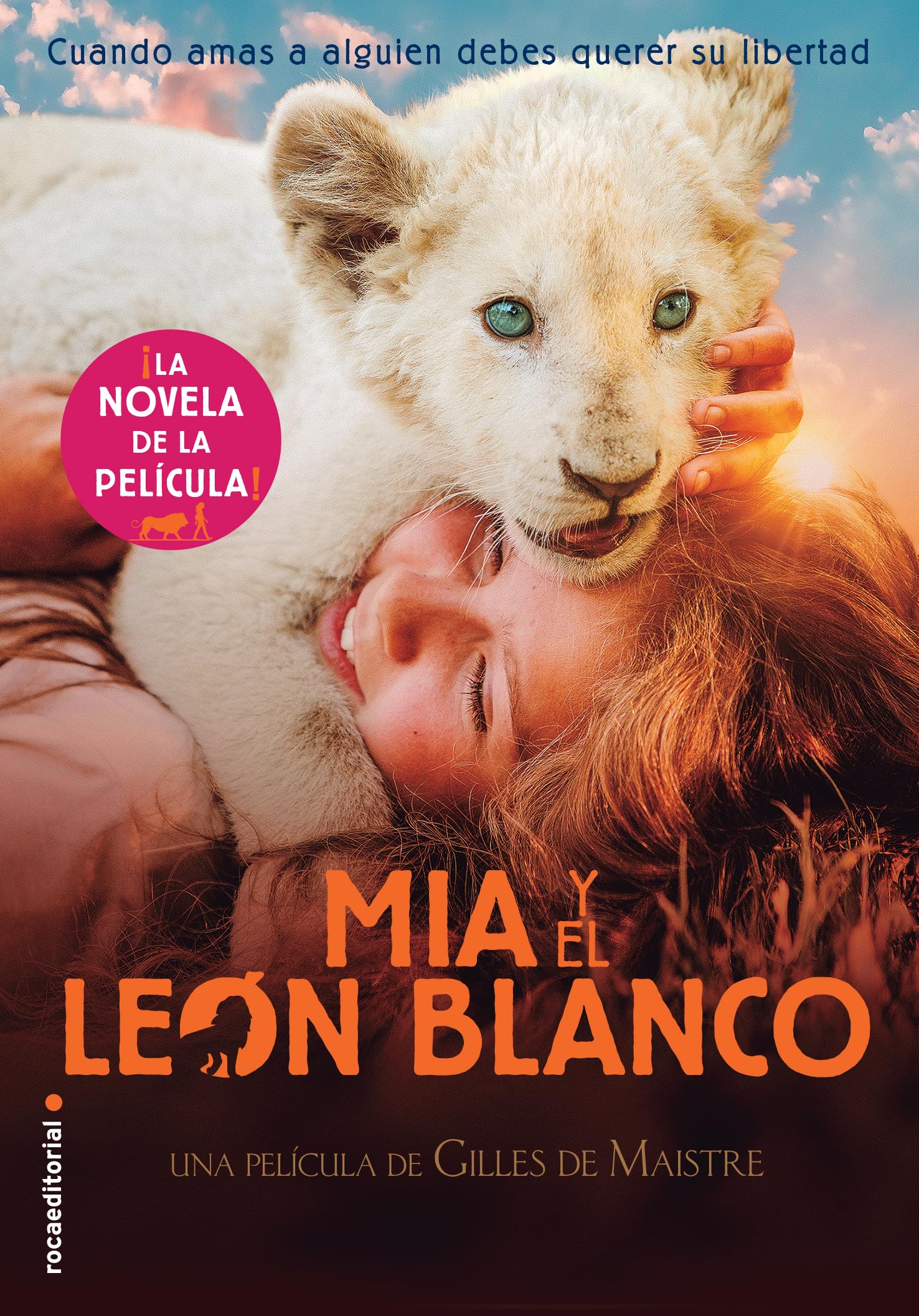 Mía y el león blanco (la novela de la película): Cuando amas a alguien, debes querer su libertad (Roca Infantil y Juvenil) Non-fiction