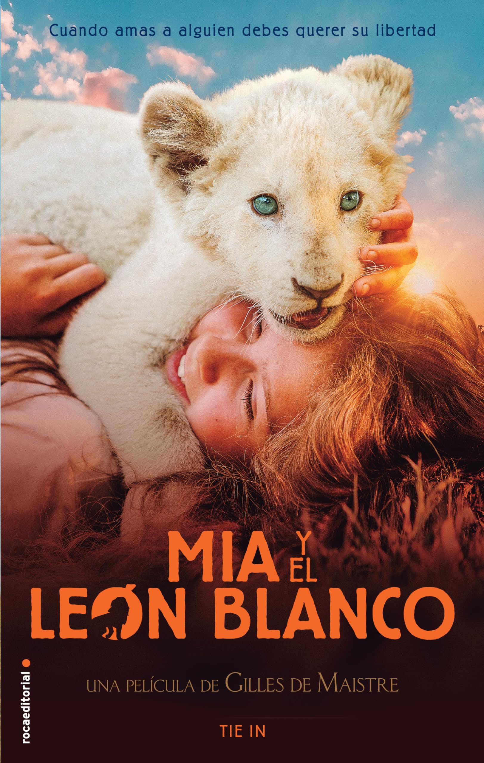 Mía y el león blanco (edición Tie In): Cuando amas a alguien, debes querer su libertad (Roca Infantil y Juvenil) Non-fiction