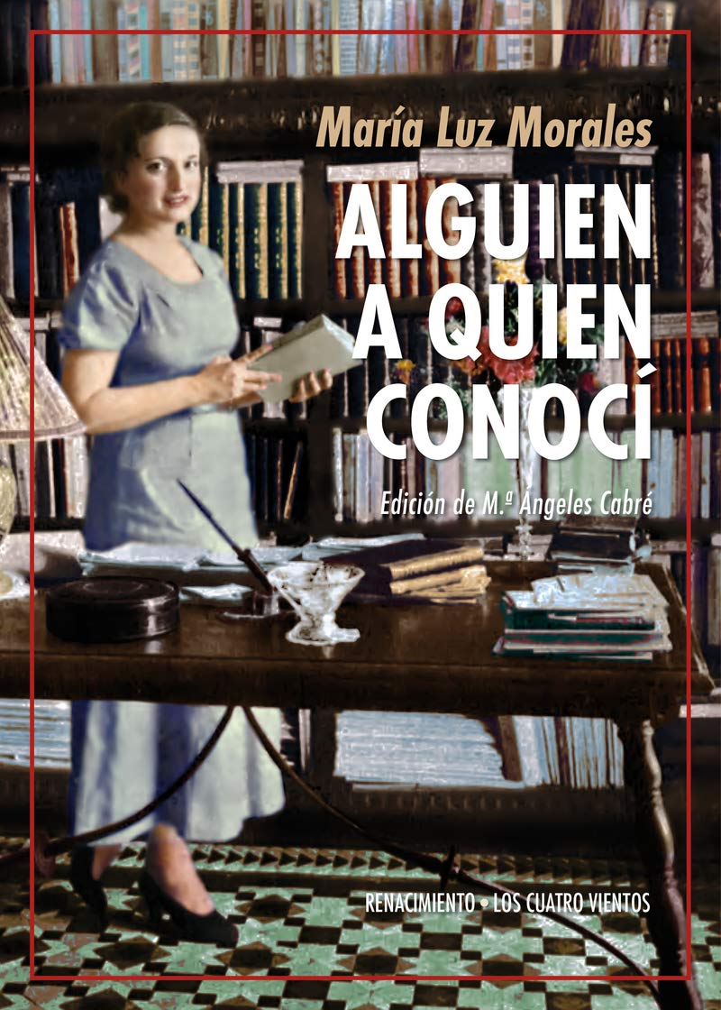 Alguien a quien conocí : Marie Curie, Keyserling, Gabriela Mistral, Valéry, Víctor Catalá, García Lorca, Malraux book
