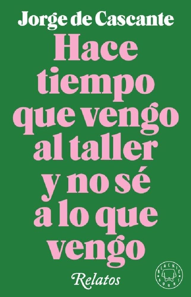 Hace tiempo que vengo al taller y no sé a lo que vengo: Relatos Contemporary literature