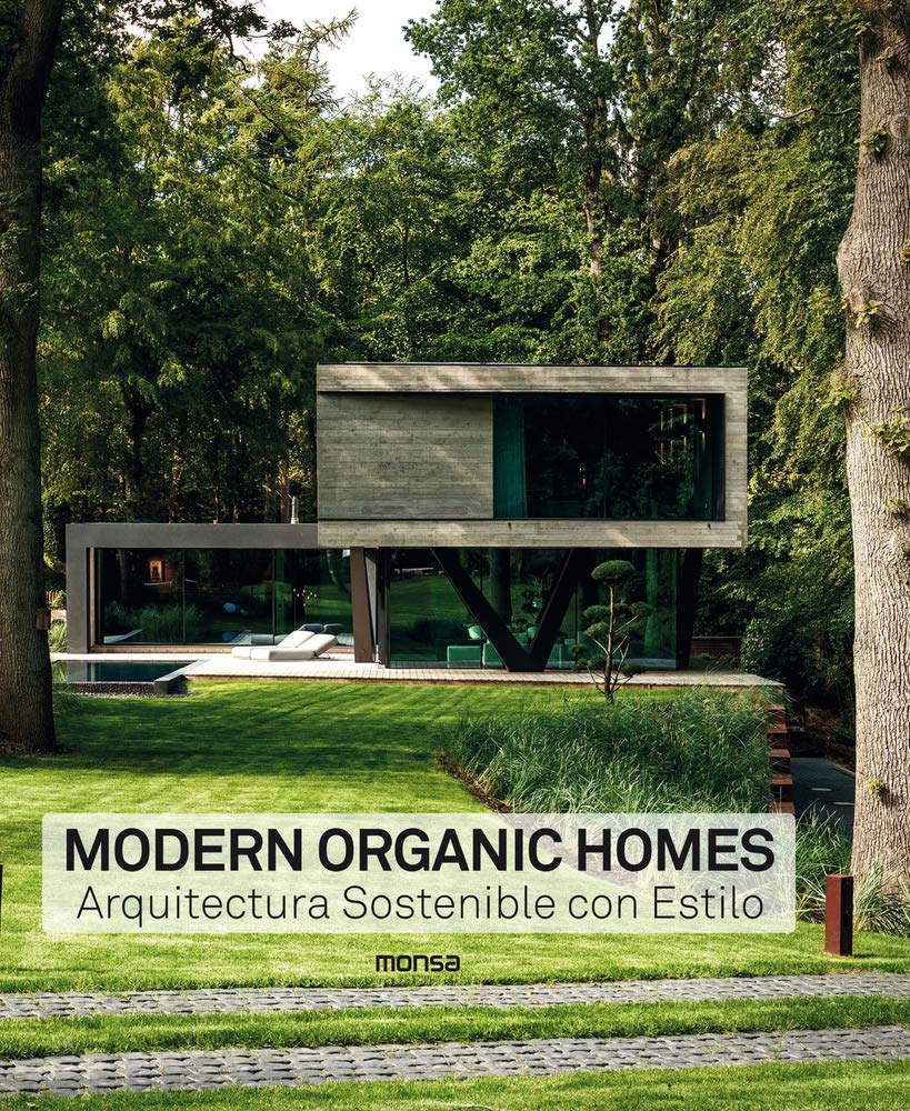 MODERN ORGANIC HOMES. Arquitectura Sostenible con Estilo Architecture