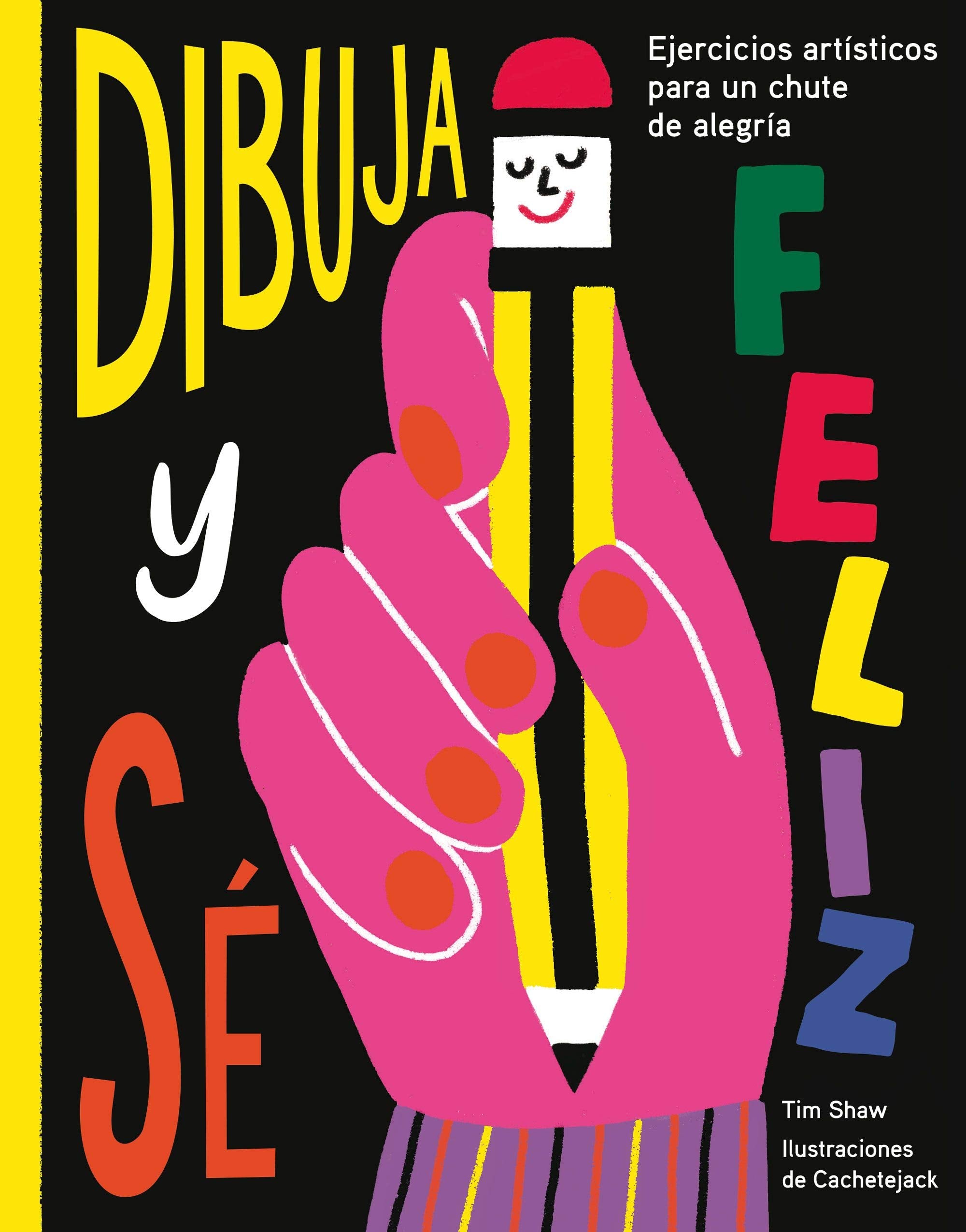 Dibuja y sé feliz: Ejercicios artísticos para un chute de alegría book