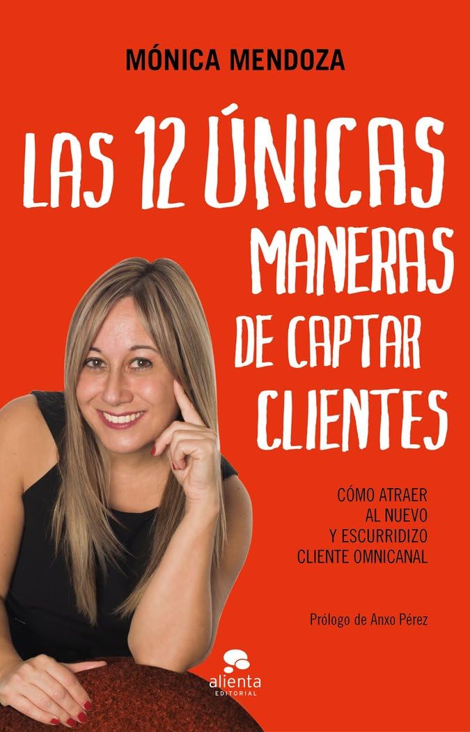Las 12 únicas maneras de captar clientes: Cómo atraer al nuevo y escurridizo cliente omnicanal (Alienta) Business, Finance & Career