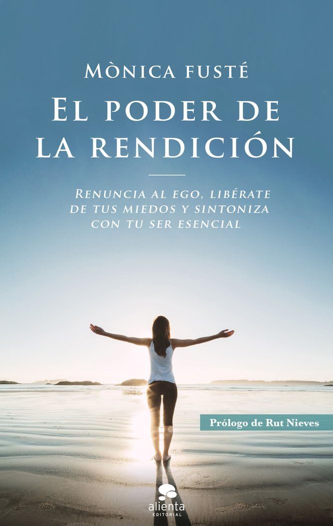 El poder de la rendición: Renuncia al ego, libérate de tus miedos y sintoniza con tu ser esencial (Alienta) Business, Finance & Career