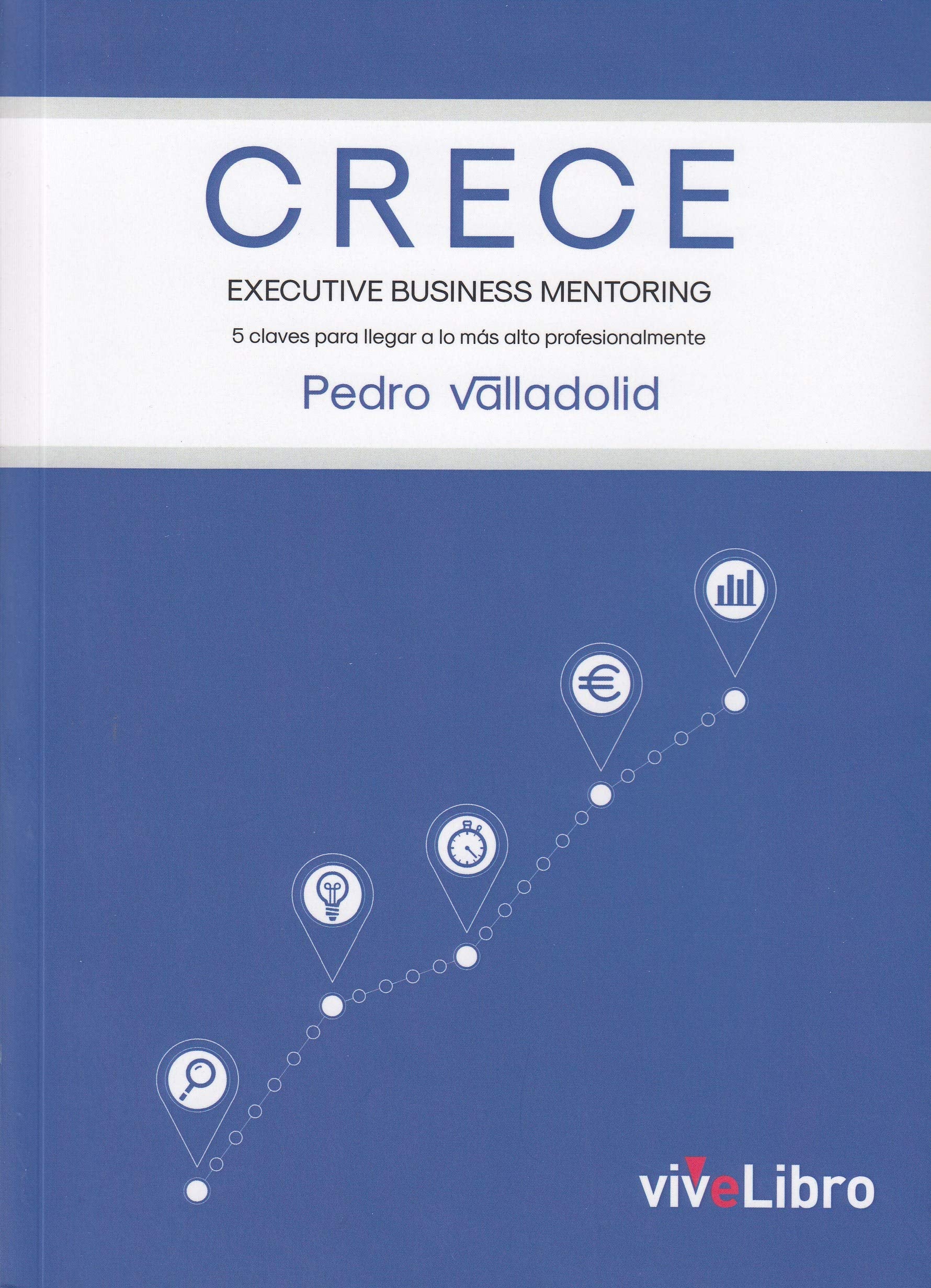 CRECE, executive business mentoring : 5 claves para llegar a lo más alto profesionalmente Business, Finance & Career