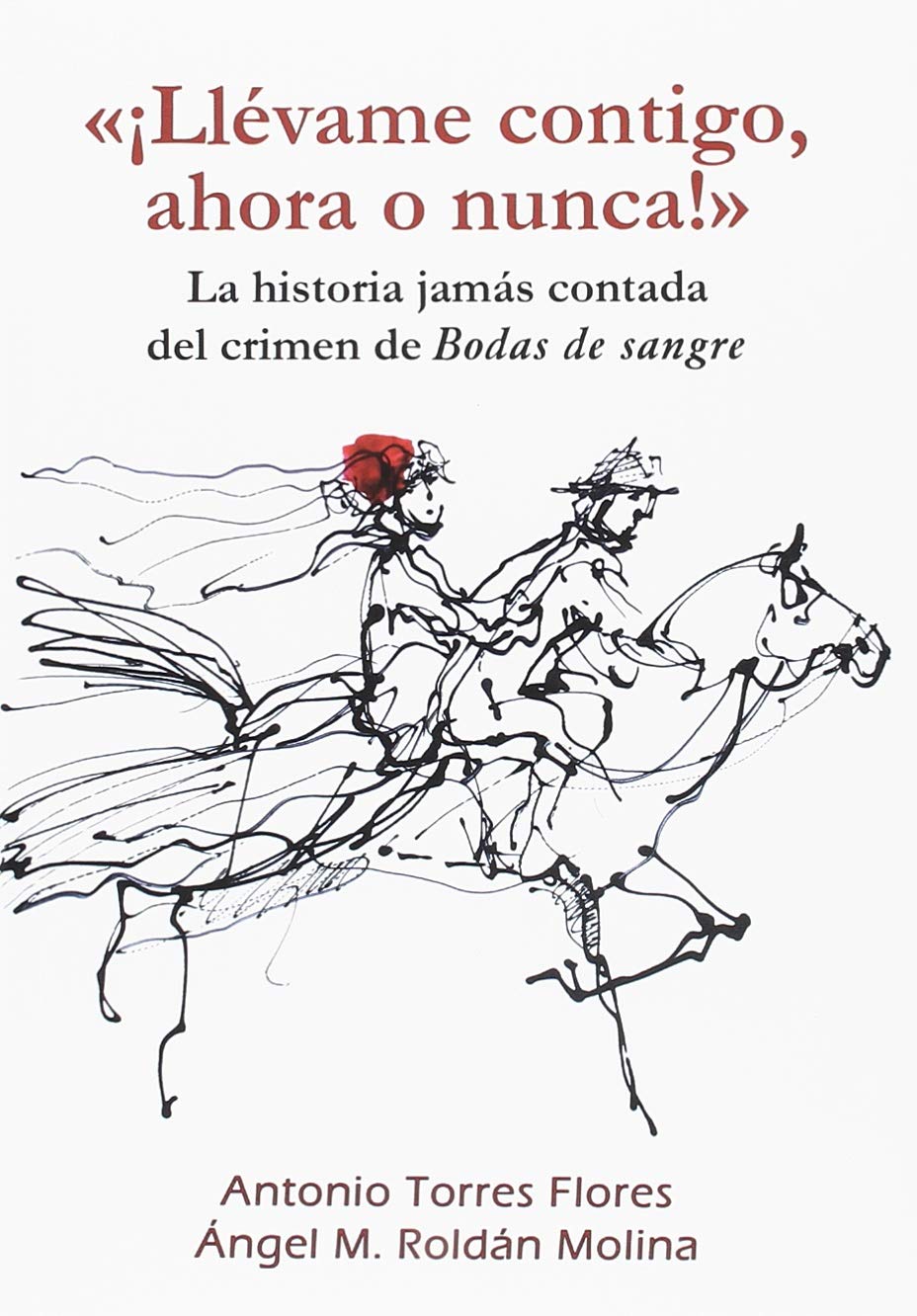 "¡Llévame contigo, ahora o nunca!": La historia jamás contada del crimen de Bodas de sangre (Narrativa, Band 59) Politics & History