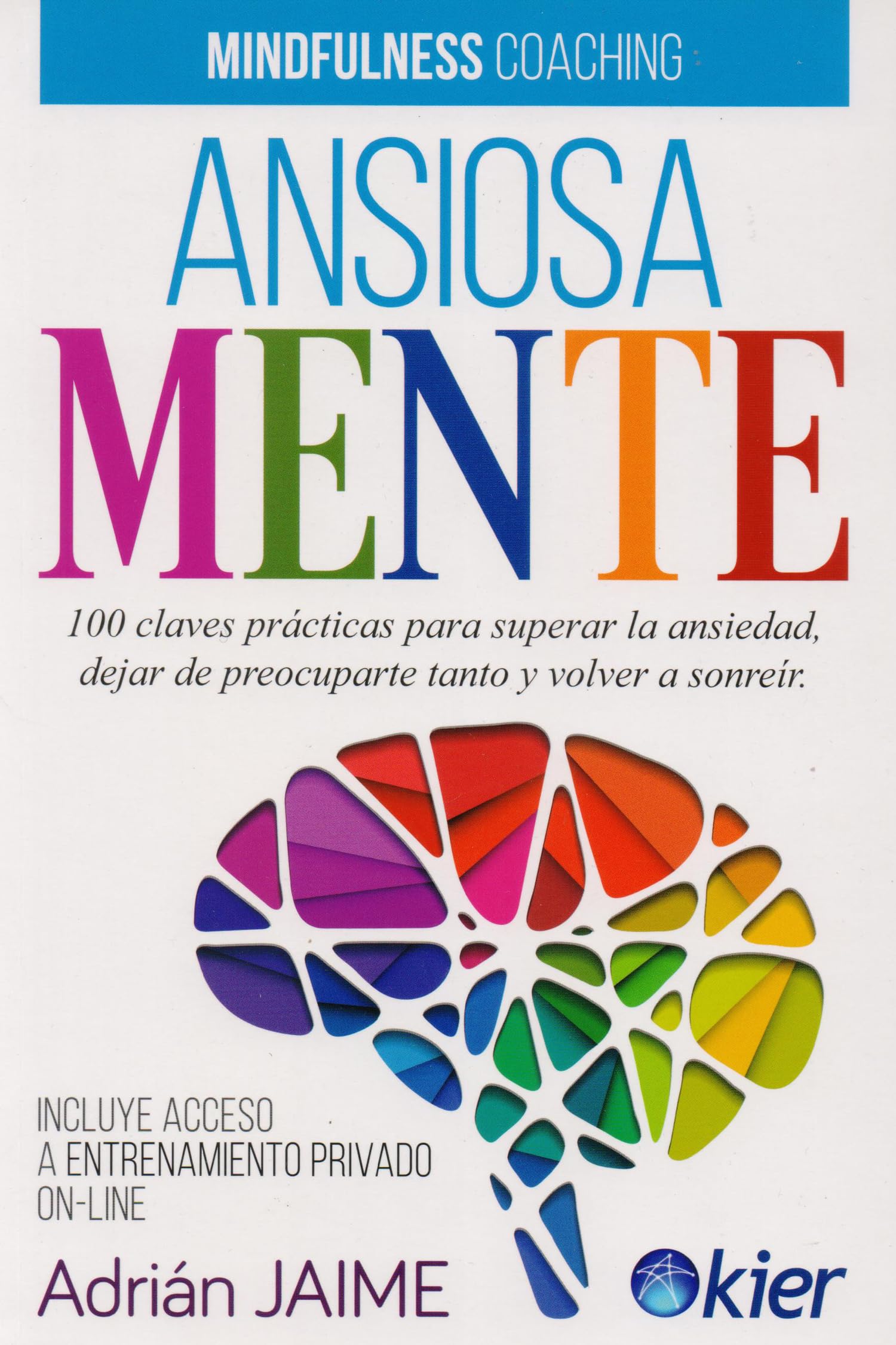 Ansiosamente : 100 claves prácticas para superar la ansiedad, dejar de preocuparte y volver a sonreír Religion & Esotericism