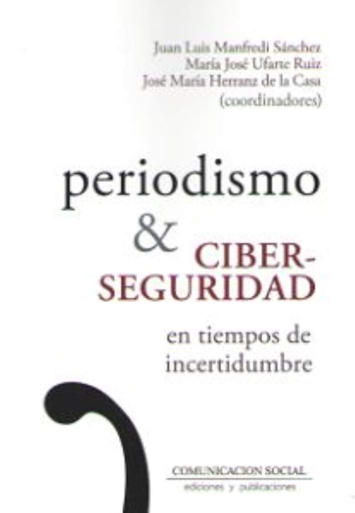 Periodismo y ciberseguridad en tiempos de incertidumbre Social Sciences