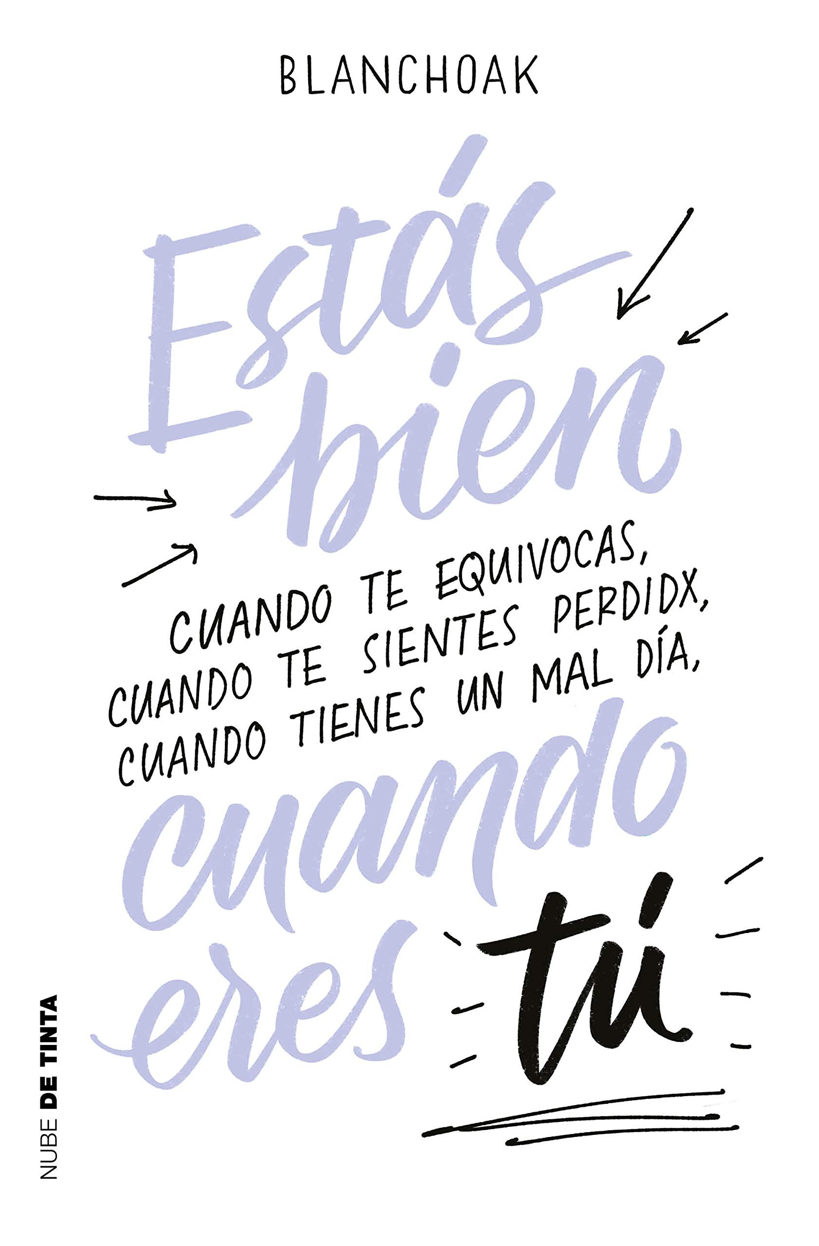 Estás bien cuando eres tú: Cuando te equivocas, cuando te sientes perdidx, cuando tienes un mal día… (Nube de Tinta) Education