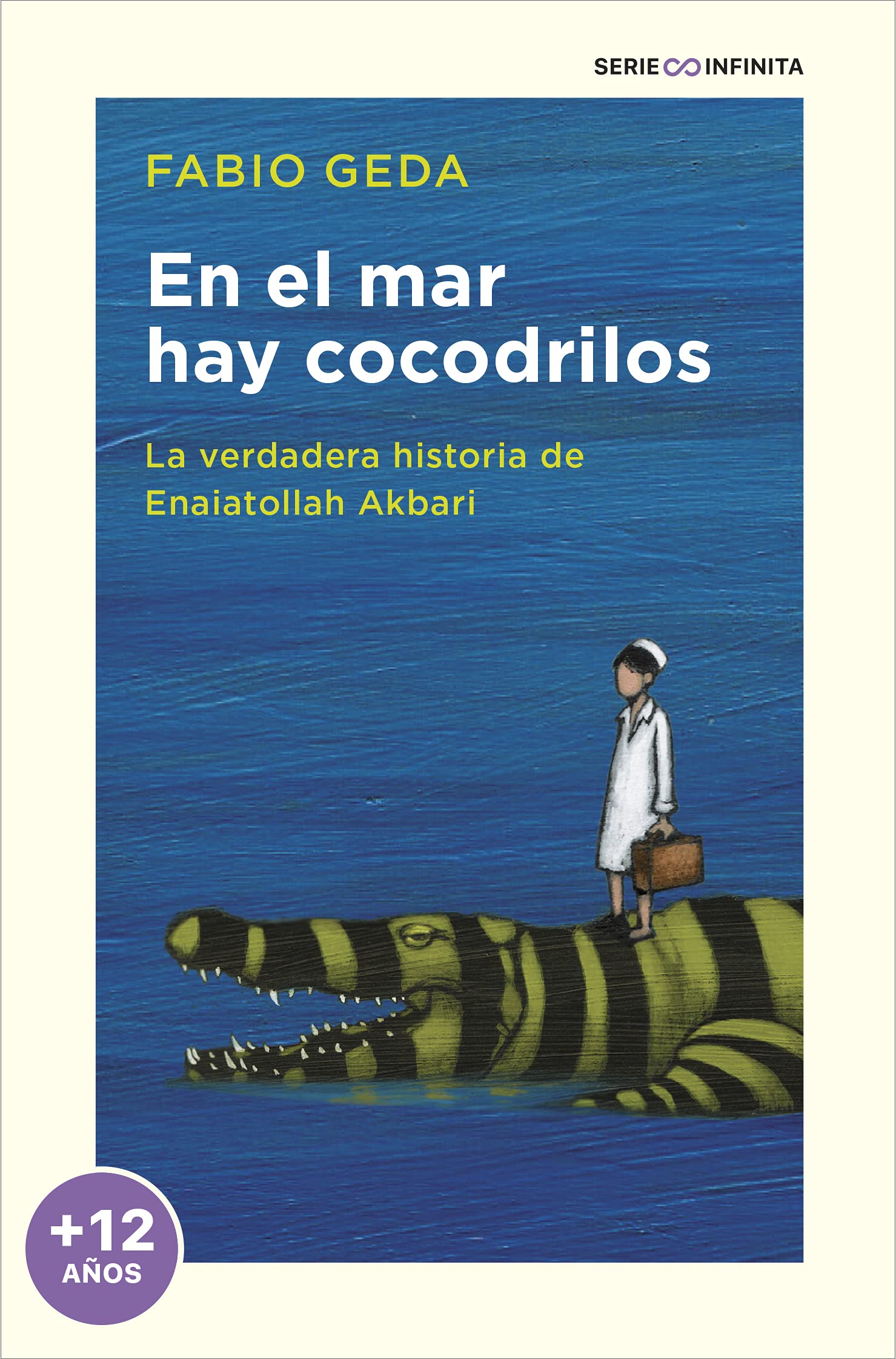 En el mar hay cocodrilos (edición escolar): La verdadera historia de Enaiatollah Akbari (Serie Infinita) Fiction