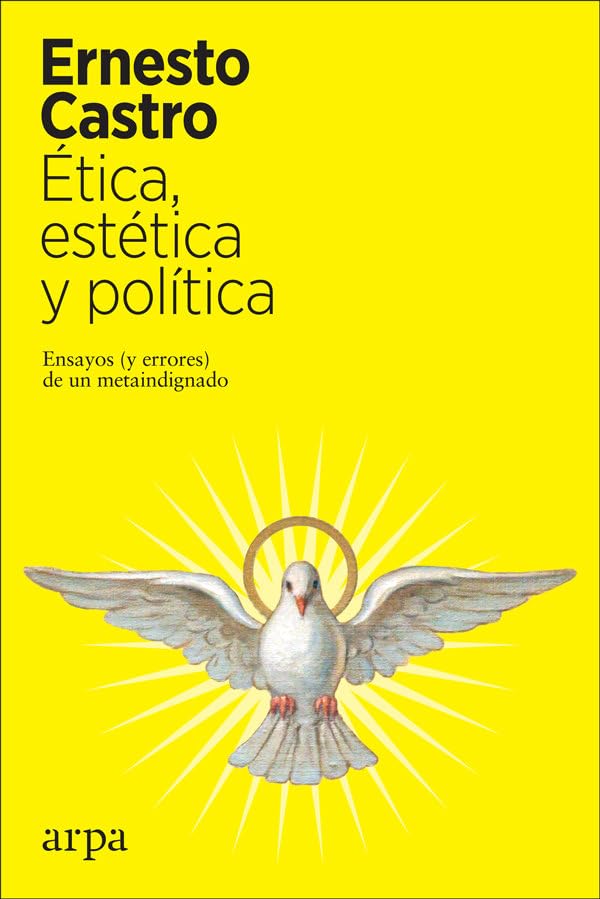 Ética, estética y política : ensayos (y errores) de un metaindignado Philosophy