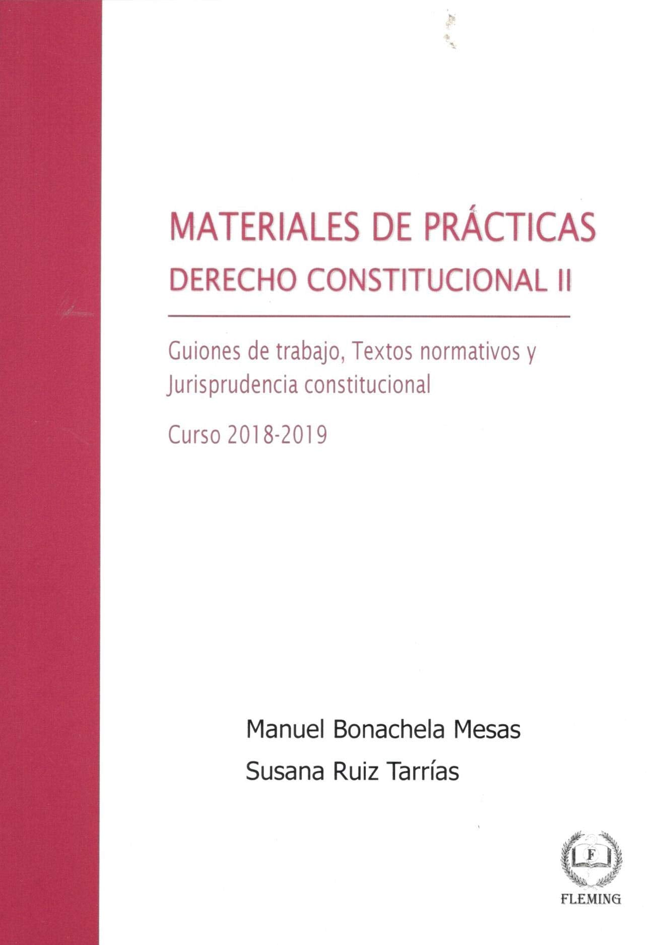 Materiales de prácticas de Derecho constitucional II: Guiones de trabajo, textos normativos y jurisprudencia constitucional. Curso 2018-2019 Books