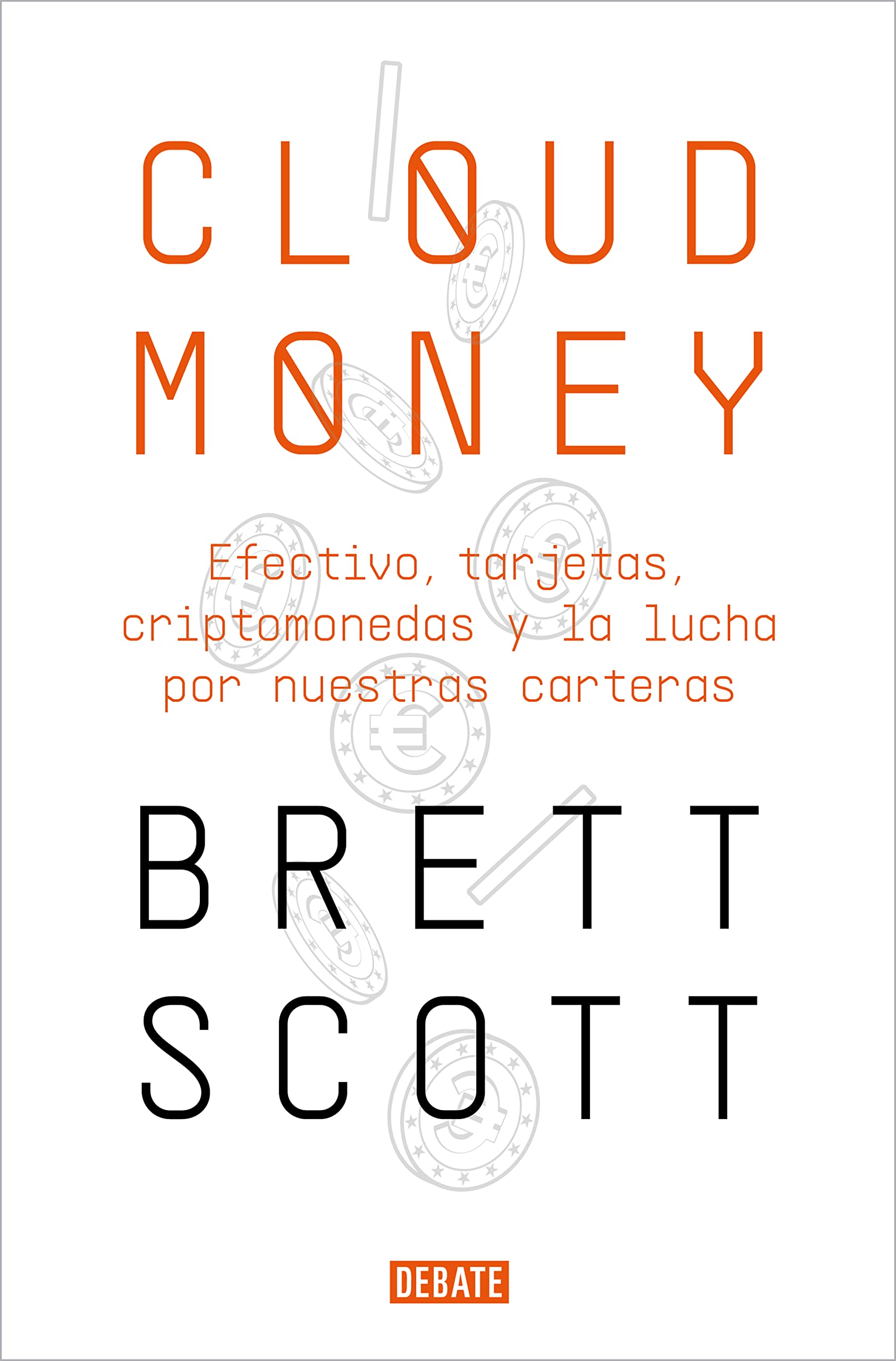 Cloudmoney: Efectivo, Tarjetas, Criptomonedas Y La Lucha Por Nuestras Carteras / Cloudmoney. Cash, Cards, Crypto and the War for Our Wallets Business, Finance & Career