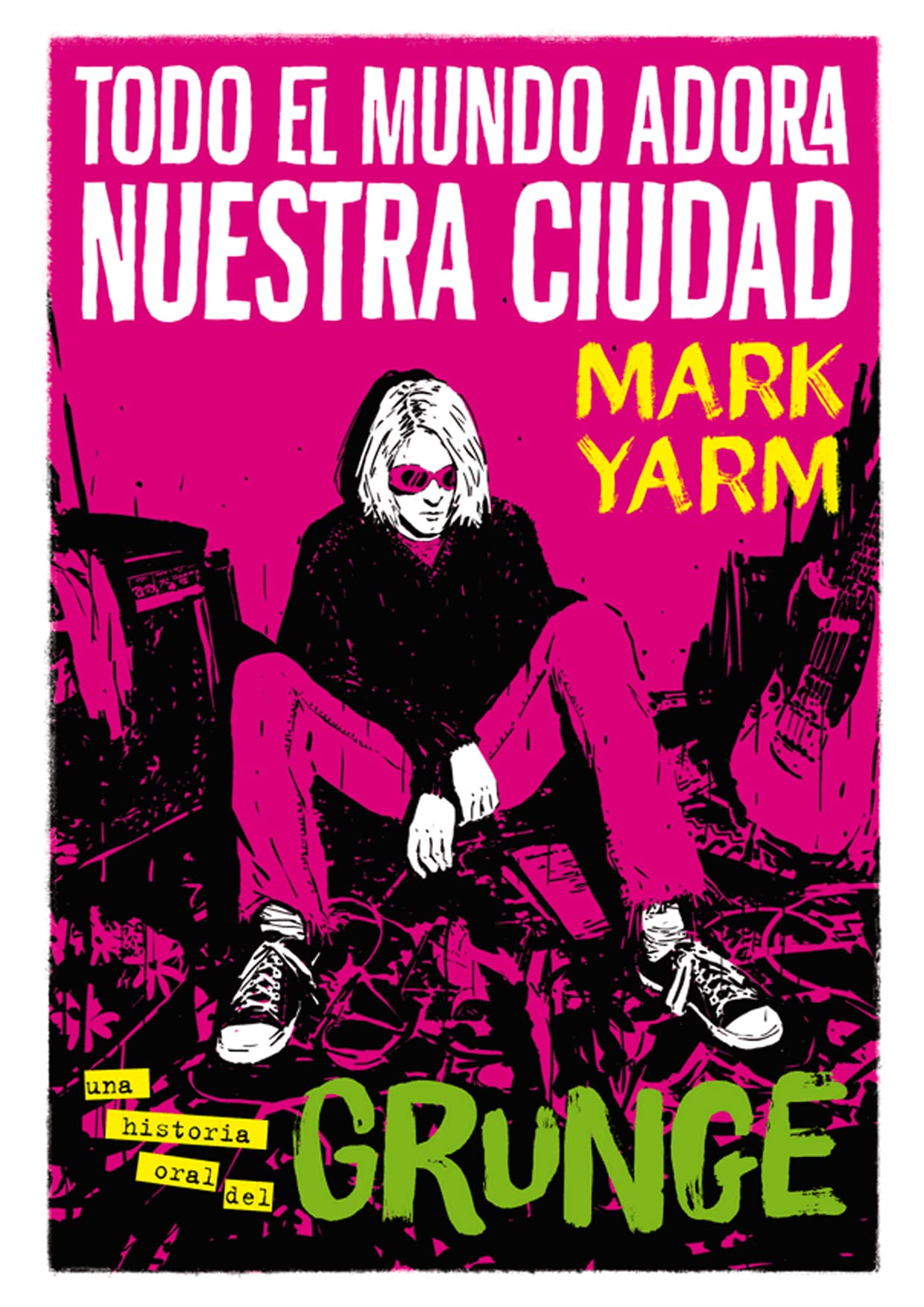 Todo el mundo adora nuestra ciudad: Una historia oral del grunge book