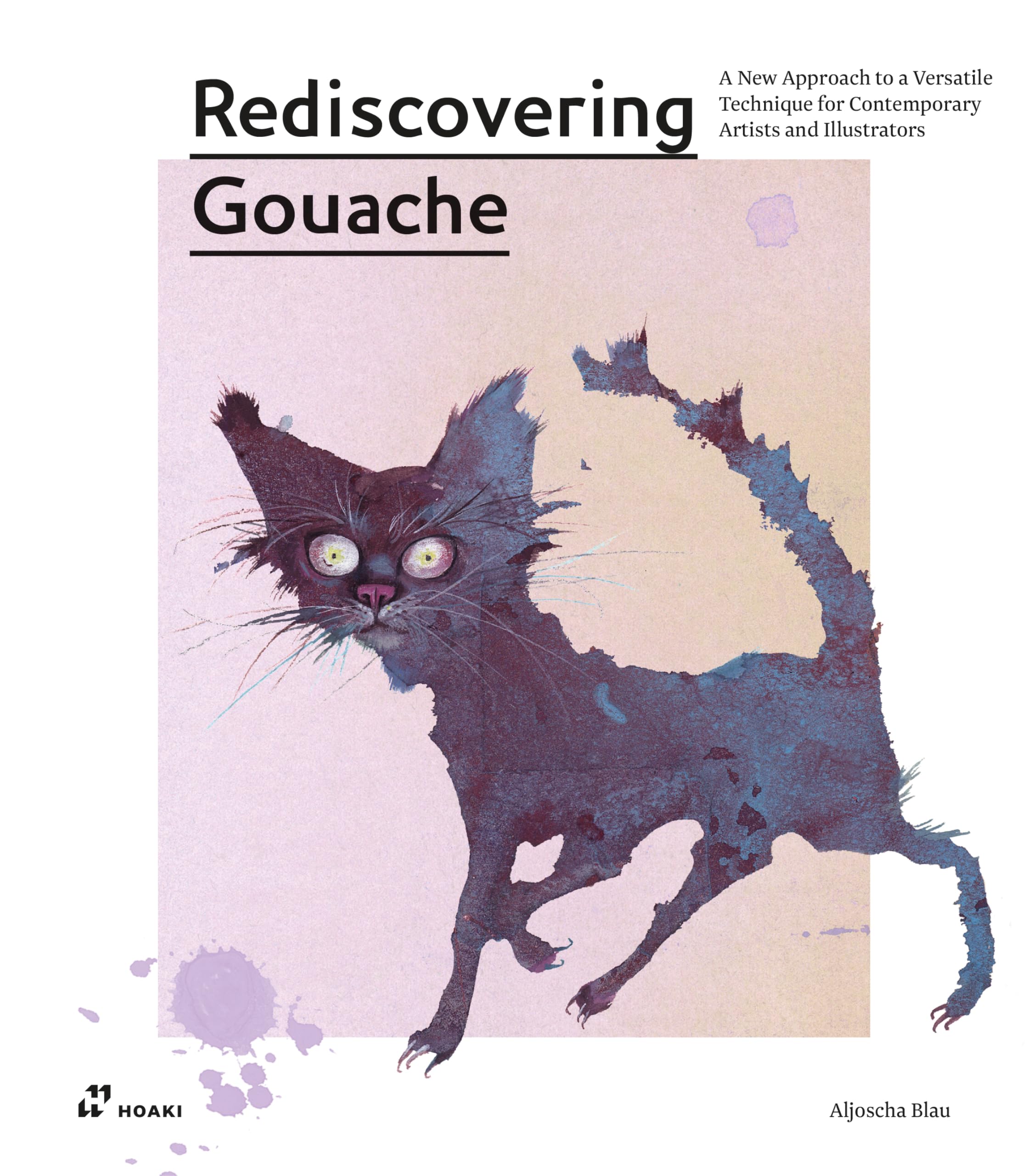 Rediscovering Gouache: A New Approach to a Versatile Technique for Contemporary Artists and Illustrators Film, Art & Culture
