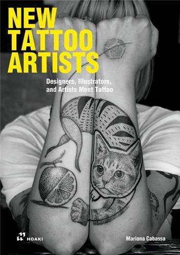New Tattoo Artists : Illustrators and Designers Meet Tattoo Film, Art & Culture