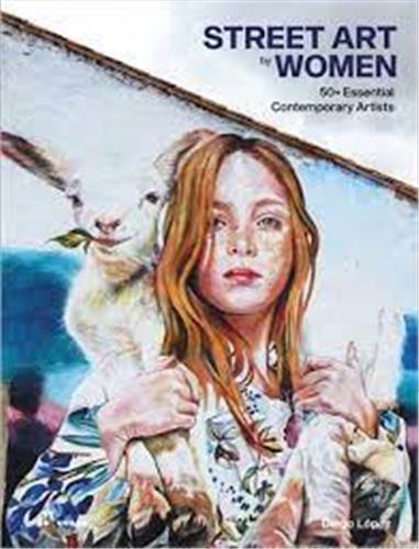 Street Art by Women 50+ Essential Contemporary Artists Books