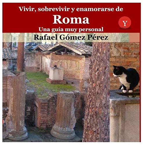 Vivir, sobrevivir y enamorarse de Roma. Una guía muy personal Travelogues