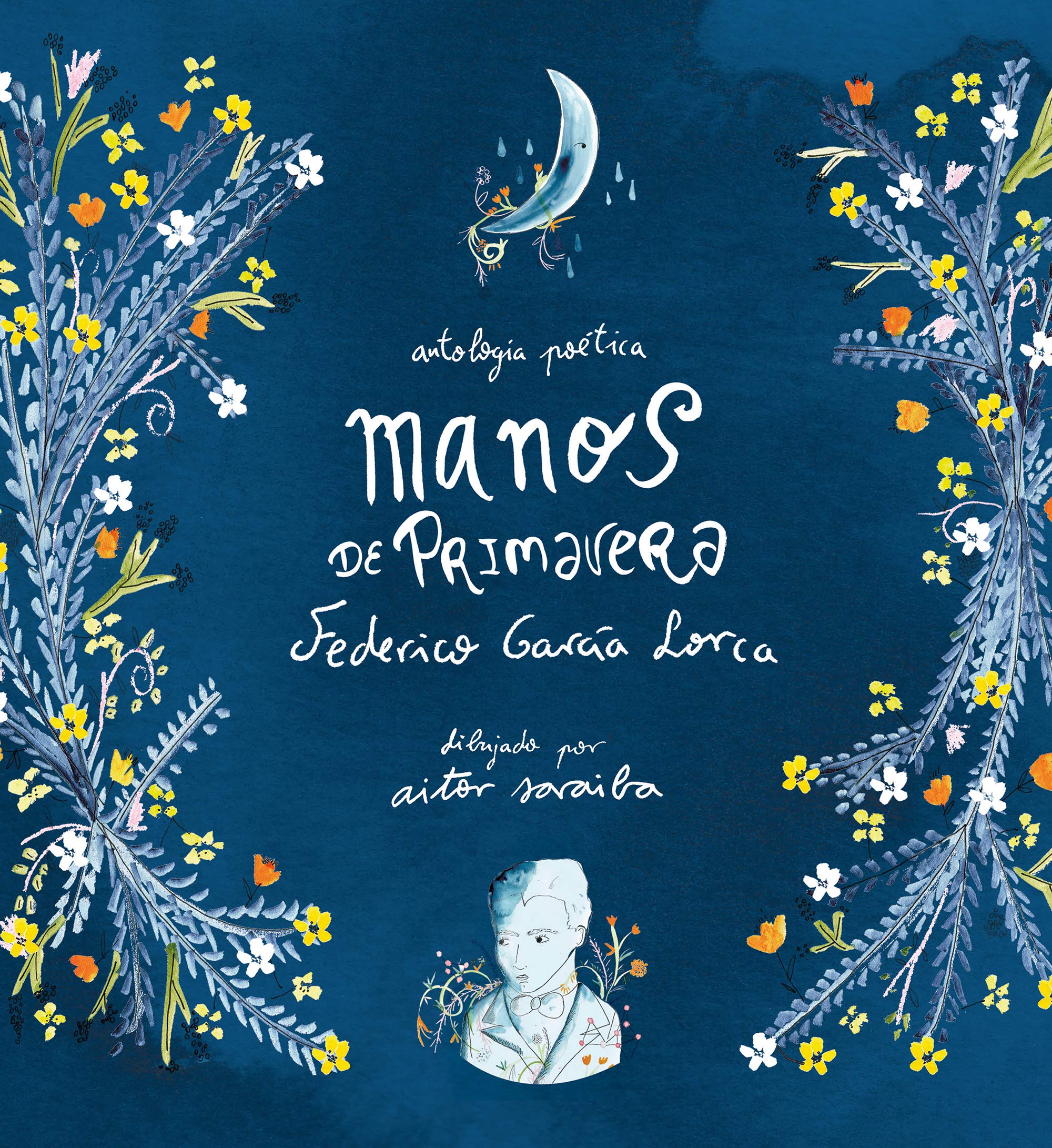 Manos de Primavera. Antología Poética de Federico García Lorca / Hands of Spring: Anthology of Poetry by Federico García Lorca Poetry