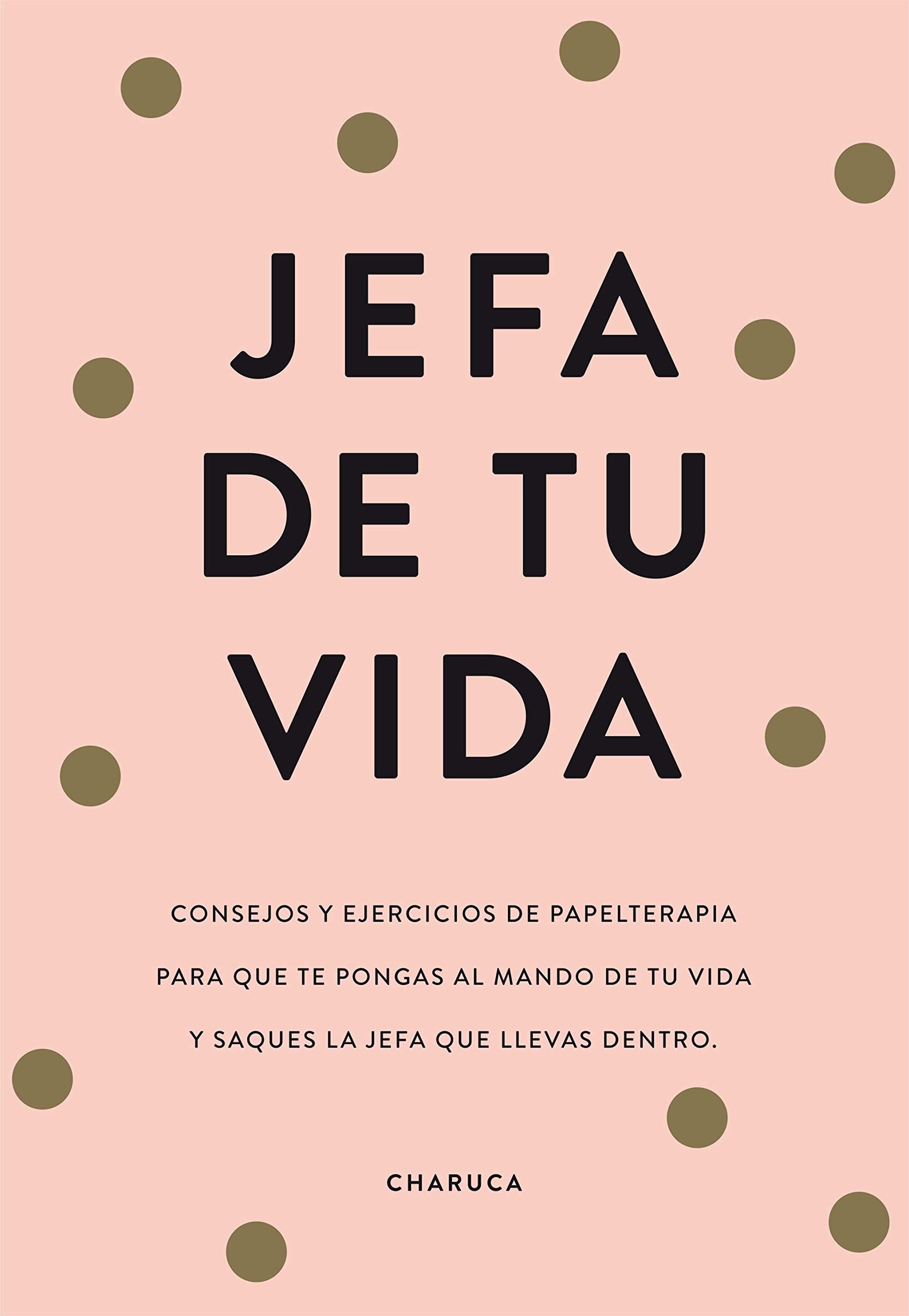 Jefa de tu vida: Consejos de papelterapia para que te pongas al mando de tu vida y saques la jefa que llevas dentro (No ficción ilustrados) Business, Finance & Career