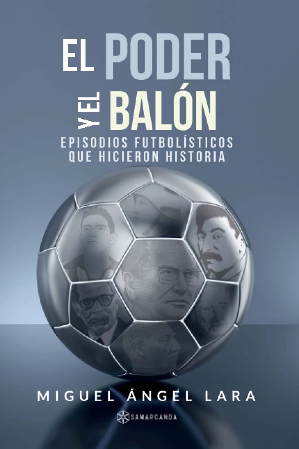 El poder y el balón : episodios futbolísticos que hicieron historia book
