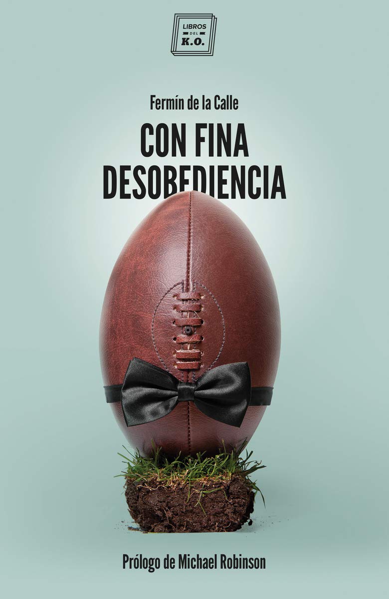 Con fina desobediencia : atlas de rugby con olor a cerveza y barro Essays & Short Stories