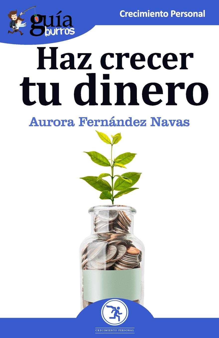 GuíaBurros Haz crecer tu dinero: Todo lo que necesitas saber para que tu dinero trabaje por ti (Crecimiento Personal, Band 49) Business, Finance & Career