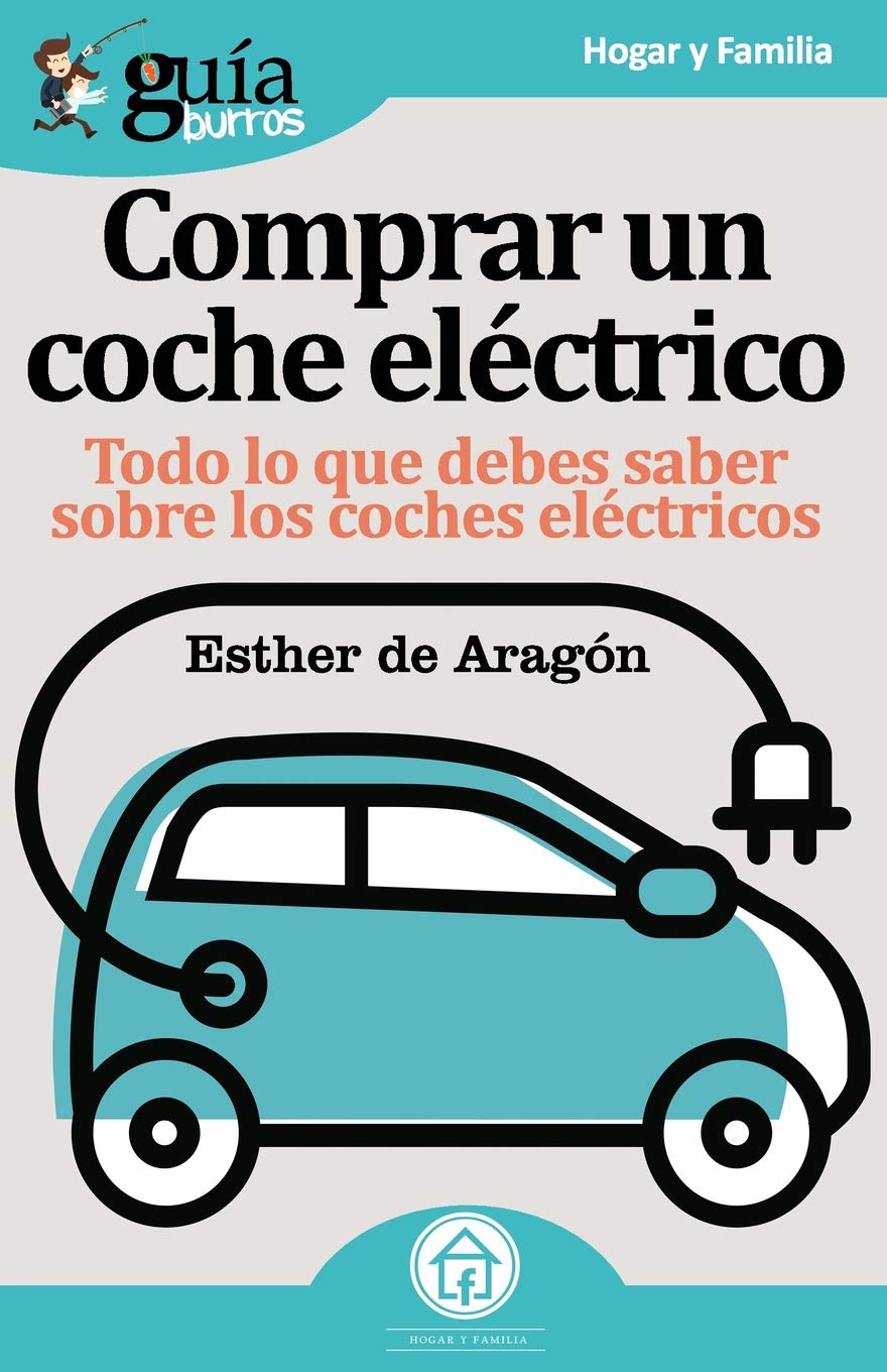 GuíaBurros Coche eléctrico: Todo lo que debes saber sobre los cohes eléctricos: Todo lo que necesitas saber para comprar un coche eléctrico (Hogar y Familia, Band 51) Leisure, Home & Garden