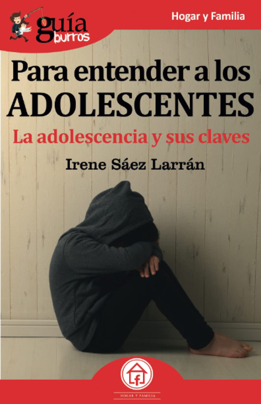 GuíaBurros Para entender a los adolecentes: La adolescencia y sus claves (Hogar y Familia, Band 57) Psychology