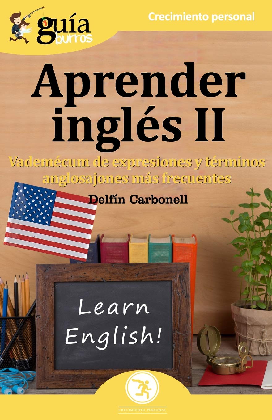 GuiaBurros Aprender Inglés II: Vademecum de expresiones y términos anglosajones más frecuentes: Vademecum para asentar las bases de la lengua inglesa (Crecimiento Personal, Band 61) Foreign Languages ​​& Dictionaries