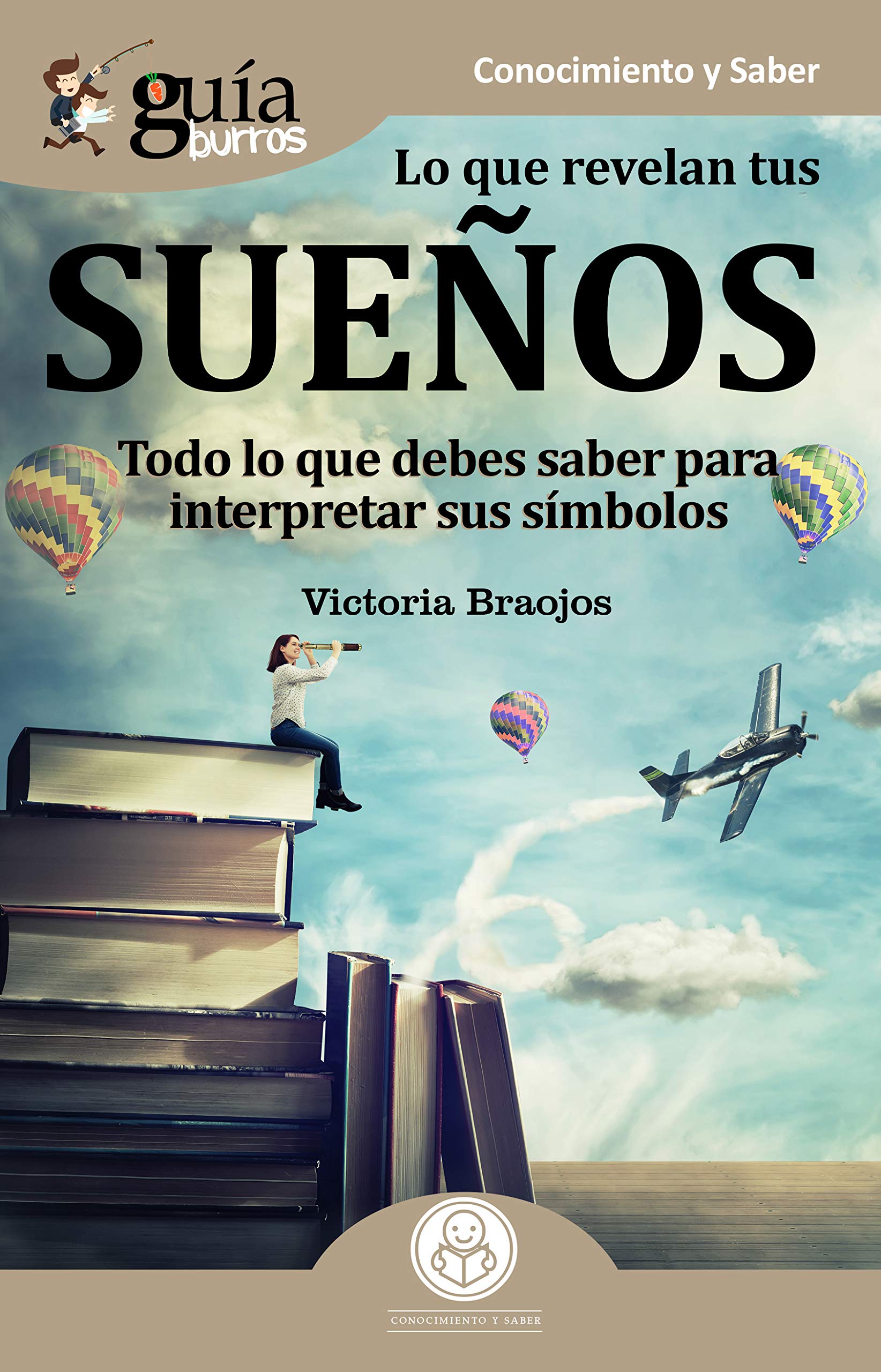 GuíaBurros Lo que revelan tus sueños: Todo lo que debes saber para interpretar sus símbolos: Todo lo que debes saber para interpretar sus simbolos Psychology