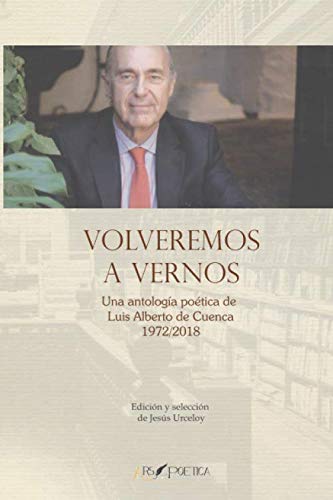 Volveremos a vernos: Una antología de Luis Alberto de Cuenca 1972/2018: Edición y selección deJesús Urceloy (BEATUS ILLE, Band 1) Poetry