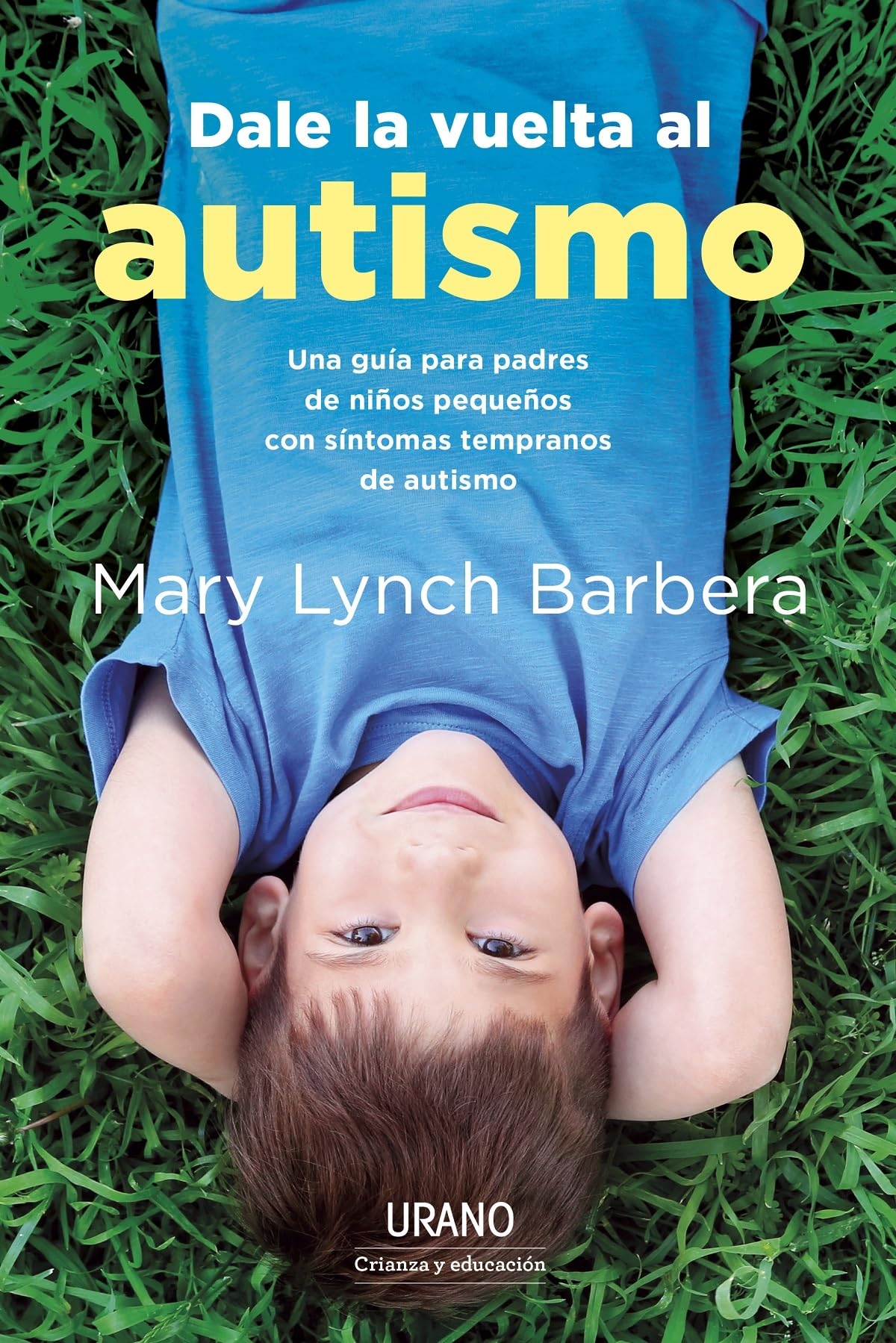 Dale la vuelta al autismo: Una guía para padres de niños pequeños con síntomas tempranos de autismo (Urano Crianza y Educación) Psychology